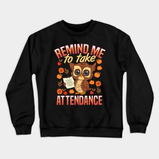 School Teacher Remind Me To Take Attendance Funny Humor Crewneck Sweatshirt